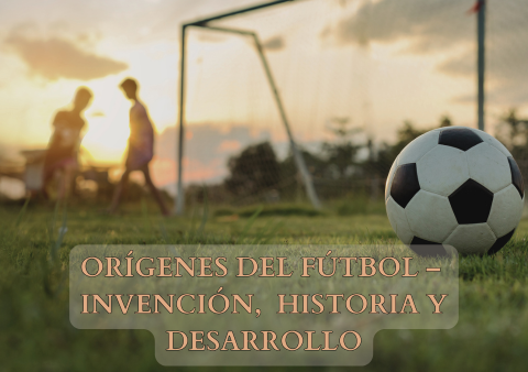 Orígenes-del-Fútbol-Invención-Historia-y-Desarrollo